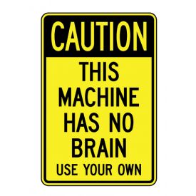 Caution This Machine Has No Brain sign image