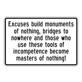 Excuses Build Monuments 12x18 sign image
