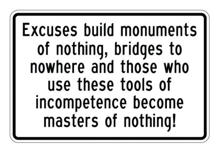 Excuses Build Monuments 12x18 sign image