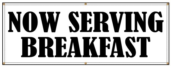 Buy our "Now Serving Breakfast" banner from Signs World Wide