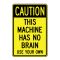 Caution This Machine Has No Brain sign image