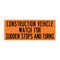Construction Vehicle Watch For Sudden Stops 24x60 sign image