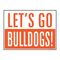 Let's Go Bulldogs 18x24 School Spirit Yard Sign Image